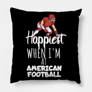 Happiest when i'm at american football Pillow