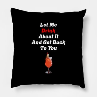 Let Me Drink About It And Get Back To You Tequila Pillow