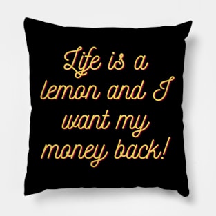 Life is a lemon and I want my money back! Pillow