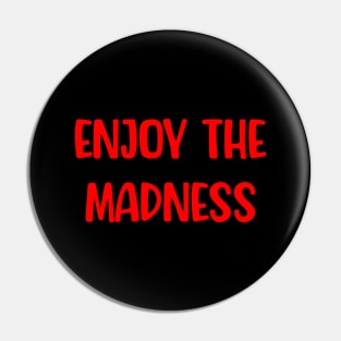 Enjoy the Madness Pin