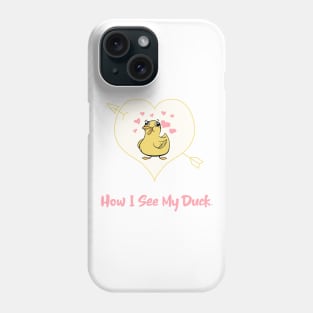 How I See My Duck Funny Phone Case