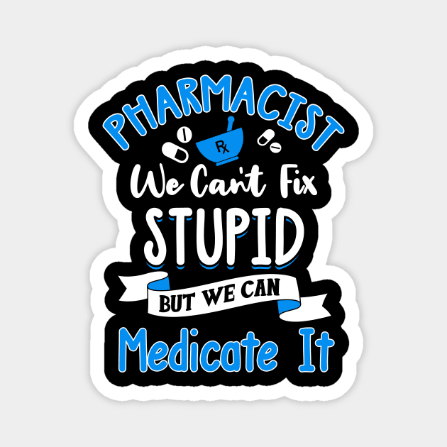 Pharmacist We Can't Fix Stupid Magnet by TeeShirt_Expressive