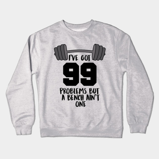 I Ve Got 99 Problems But A Bench Ain T One Funny Weightlifting