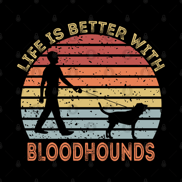 Life Is Better With Bloodhounds by DragonTees