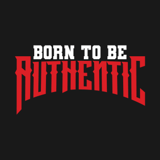 Born to be authentic T-Shirt