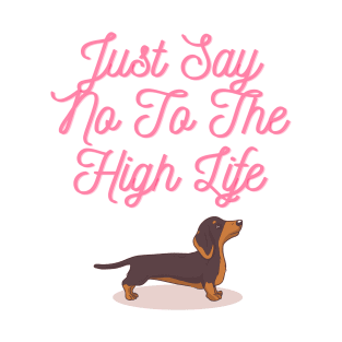 Dachshund Dog Just Say No To The High Life T-Shirt