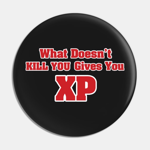 What doesn't kill you gives you XP Pin by Vanzan