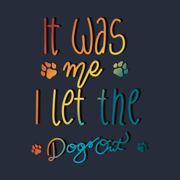 It Was Me I Let The Dogs Out by Anna-Kik