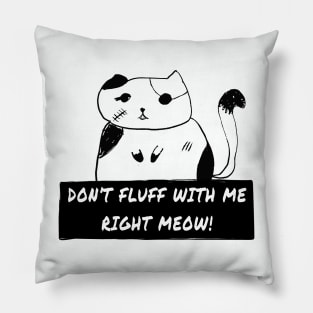 Don't Fluff With Me right Meow! Killer Cat Bad Kitty Pillow