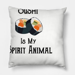 Sushi is My Spirit Animal Pillow