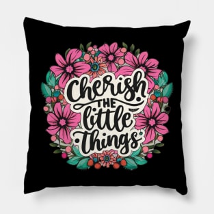 "Cherish the little things" Pillow