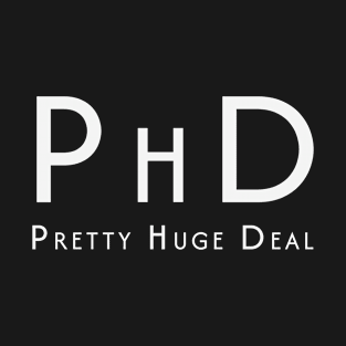 PHD Pretty Huge Deal T-Shirt