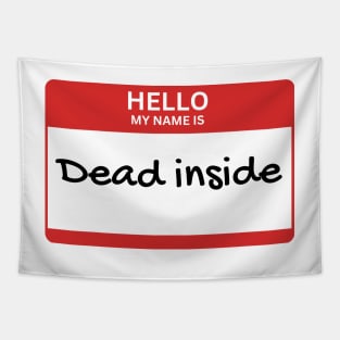 Hello my name is: Dead inside Tapestry