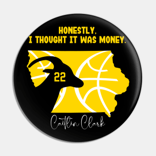 Honestly, I thought It was money. 22 Caitlin Clark Pin