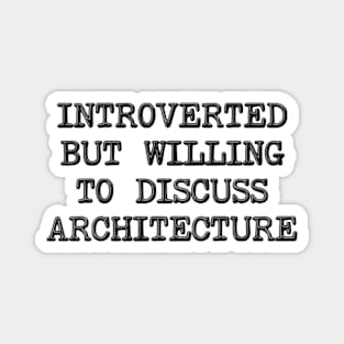 Introverted But Willing To Discuss Architecture Magnet