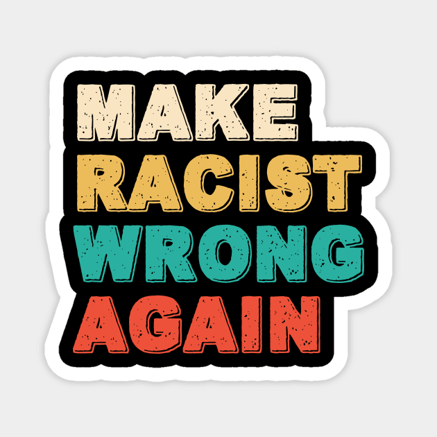 Make Racism Wrong Again Shirt - Anti Racism Tshirt Magnet by luisharun