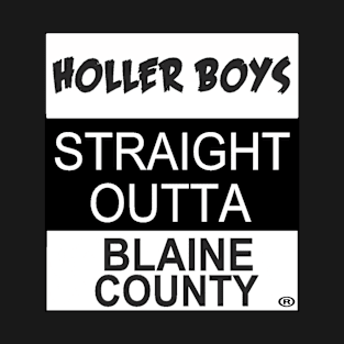 Holler Boys Straight Outta Blaine County T-Shirt