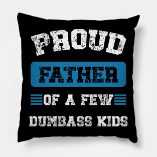 Funny Proud Fathers Of A Few Dumbass Kids Fathers Day Pillow