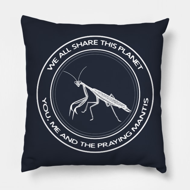 Praying Mantis - We All Share This Planet - animal design Pillow by Green Paladin