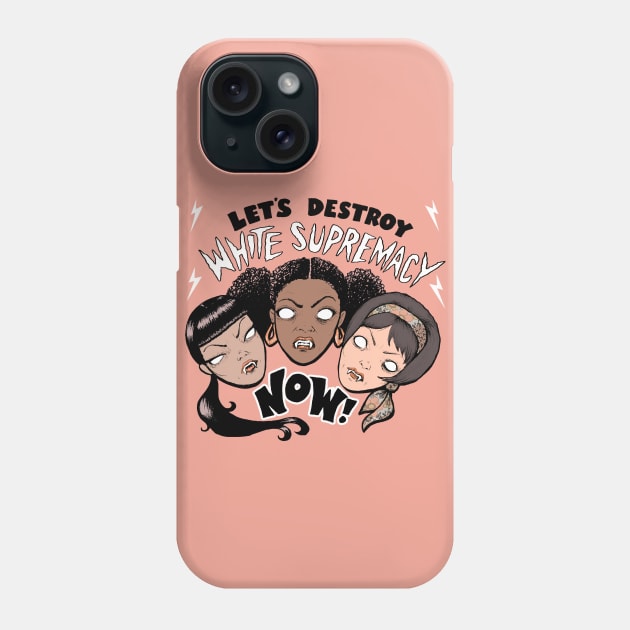 LET'S DESTROY WHITE SUPREMACY NOW! Phone Case by Lynsey Vera Illustration