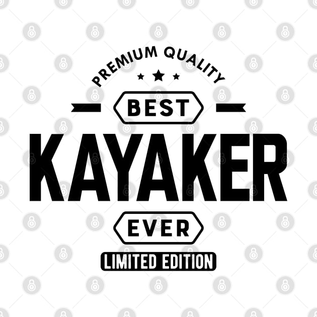 Kayaker - Best Kayaker Ever by KC Happy Shop