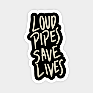 Loud Pipes Saves Lives Magnet