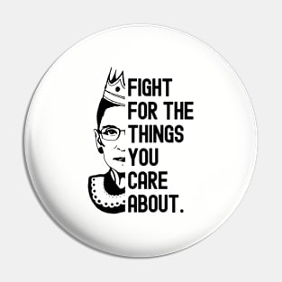 Fight for the things you care about - Ruth Bader Ginsburg Pin