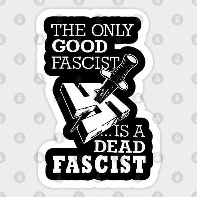 the only good fascist is a dead fascist - Anti Fascist - Sticker