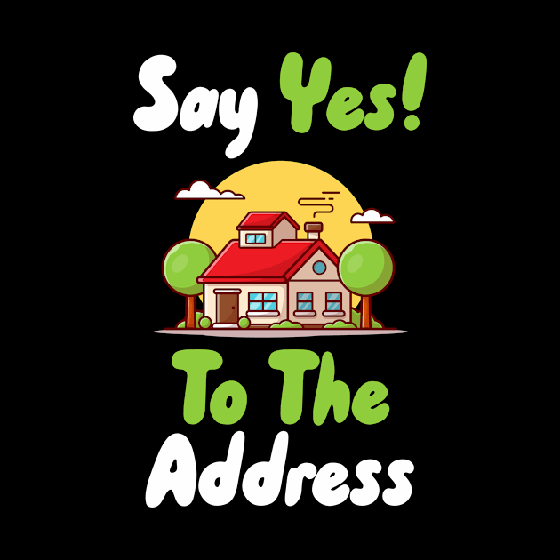 Say Yes To The Address by maxcode