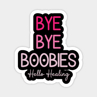 Bye Bye Boobies Hello Healing Magnet