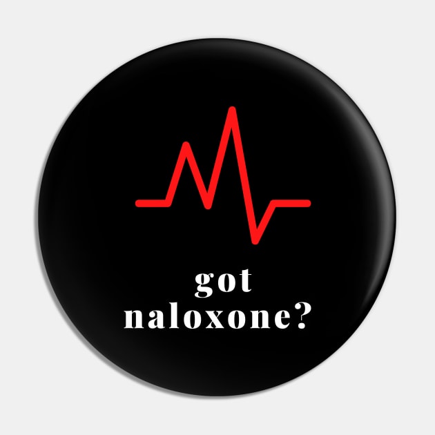 Got Naloxone? Pin by Pro-tshirt