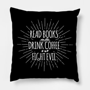 Read Books Drink Coffee Fight Evil Funny Book Reading Pillow