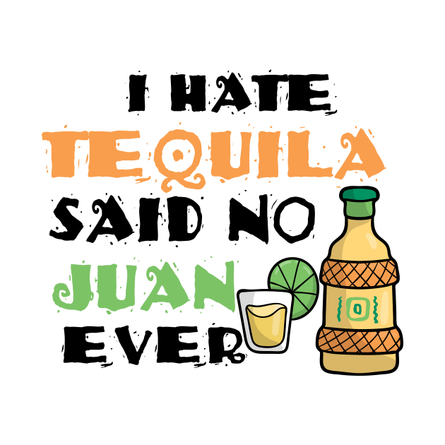 I Hate Tequila Said No Juan Ever Cinco De Mayo Pun by theperfectpresents