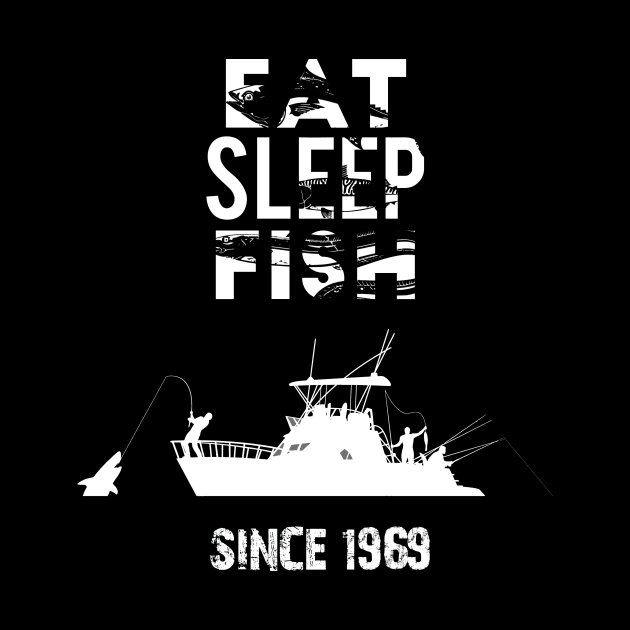 Eat Sleep Fish Since 1969 Fishing 51st Birthday by GillTee