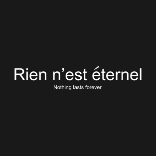 rien n'est eternel - Nothing lasts forever T-Shirt