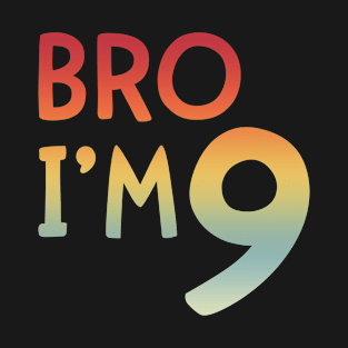 Bro I’m 9 Year Old T-Shirt