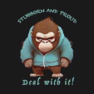 Gorilla Stubborn Deal With It Cute Adorable Funny Quote T-Shirt