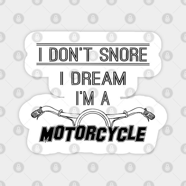 I Don't Snore I Dream I'm a Motorcycle. Husband Gift Daddy Gift Gift for Dad Magnet by gravisio