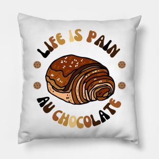 life is pain au chocolate Valentine's Day Gift Pillow