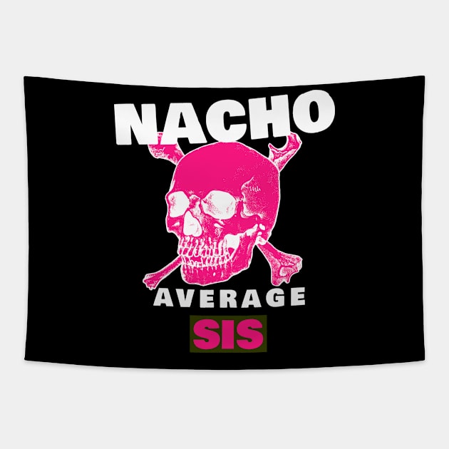 Nacho average Sis 4.0 Tapestry by 2 souls