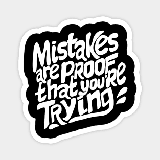 Mistakes are proof that you are trying Magnet