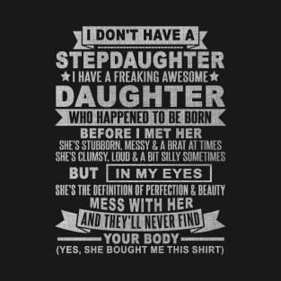 I DON'T HAVE A STEPDAUGHTER I HAVE A FREAKING AWESOME DAUGHTER T-Shirt