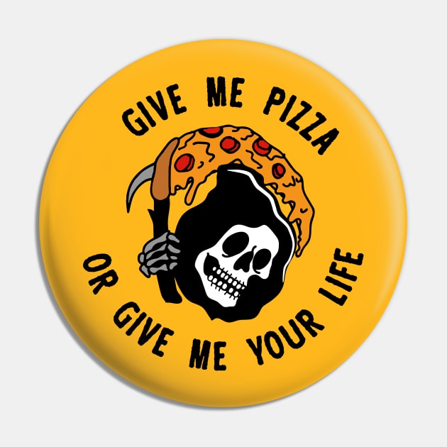 Give Me Pizza Or Give Me Your Life Pin by Jack666