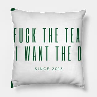 Fuck the Tea, I Want the D Pillow