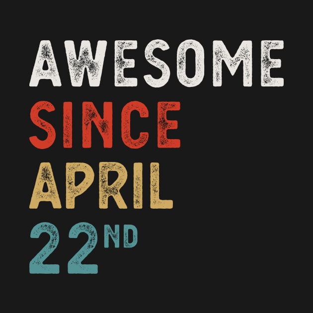 Awesome Since April 22 Nd Vintage Retro Birthday Gift by FunnyUSATees