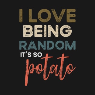 I Love Being Random It's So Potato Retro Vintage funny gifts T-Shirt