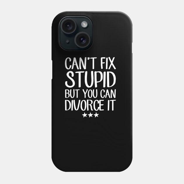 Can't fix stupid but you can divorce it Phone Case by captainmood