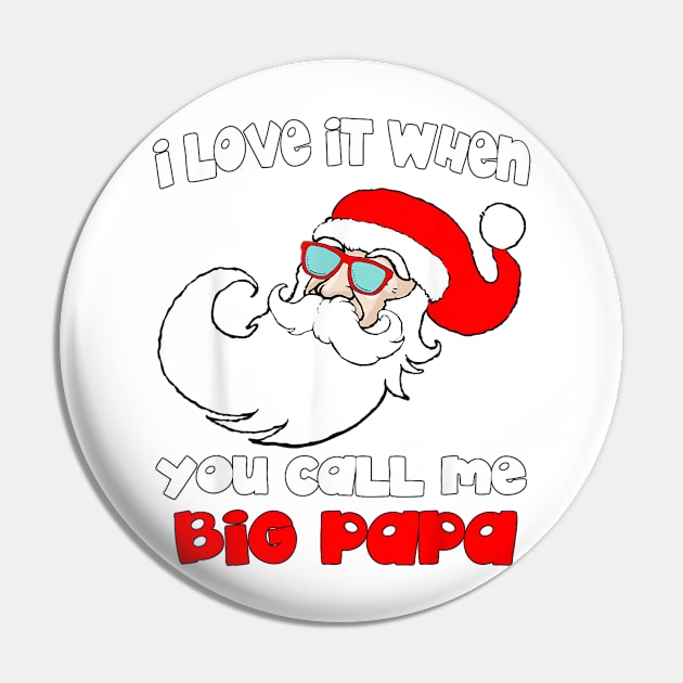 I love it When You Call Me Big Papa - Funny Christmas Pin by Origami Fashion