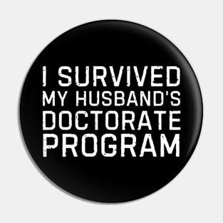 I Survived My Husbands Doctorate Program Husbands PhD Proud Wife Pin