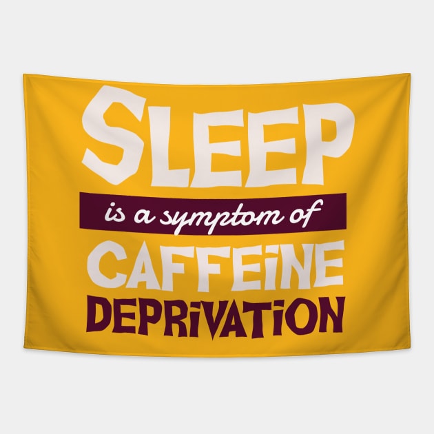 Sleep is a Symptom of Caffeine Deprivation Tapestry by madeinchorley